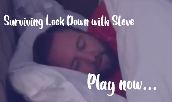 Surviving Lock Down with Steve 